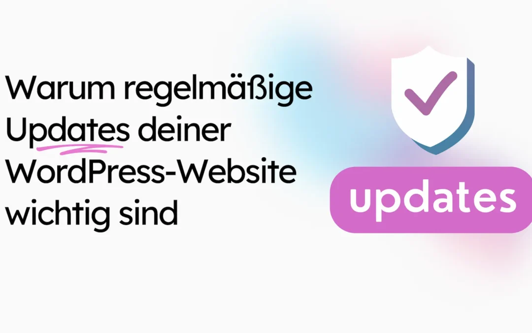 Warum regelmäßige Updates deiner WordPress-Website wichtig sind